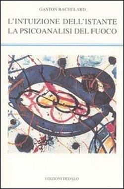 Cover for Gaston Bachelard · L' Intuizione Dell'istante-La Psicoanalisi Del Fuoco (Book)