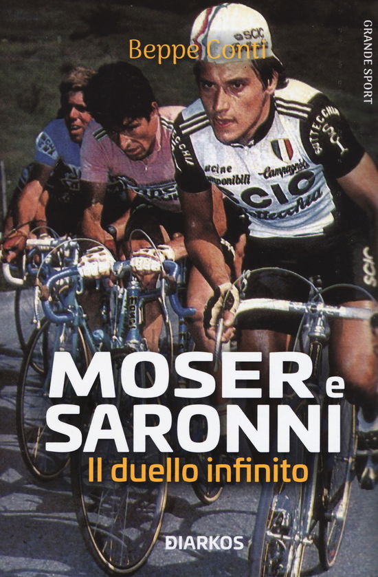 Moser E Saronni. Il Duello Infinito - Beppe Conti - Kirjat -  - 9788836160464 - 