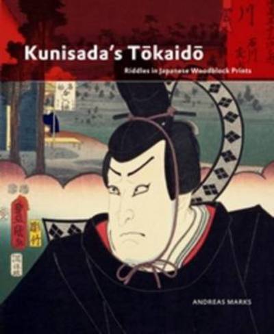 Cover for Andreas Marks · Kunisada's Tokaido: Riddles in Japanese Woodblock Prints (Hardcover Book) (2013)