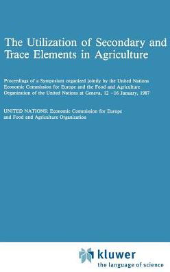 Cover for United Nations · The Utilization of Secondary and Trace Elements in Agriculture - Developments in Plant and Soil Sciences (Hardcover bog) [1987 edition] (1987)