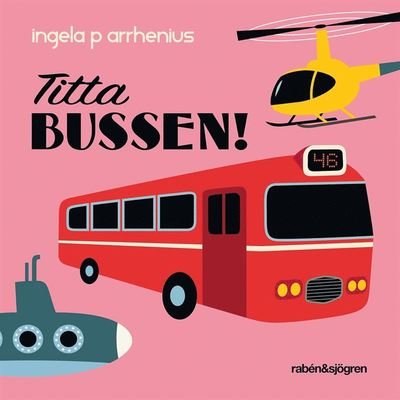 Cover for Ingela P. Arrhenius · Titta bussen! (Board book) (2013)