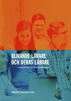 Cover for Persson Anders (red.) · Blivande lärare och deras lärare : introduktion till lärarutbildningen (Sewn Spine Book) (2018)