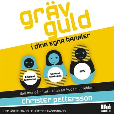 Cover for Christer Pettersson · Gräv guld i dina egna kanaler : sälj mer på nätet ? utan att köpa mer reklam (Audiobook (MP3)) (2017)