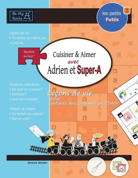 Cover for Jessica Jensen · Les Petits Futes Cuisiner &amp; Aimer Avec Adrien Et Super-A: Lecons de Vie Pour Enfants Avec Autisme Ou Tdah (Taschenbuch) (2015)