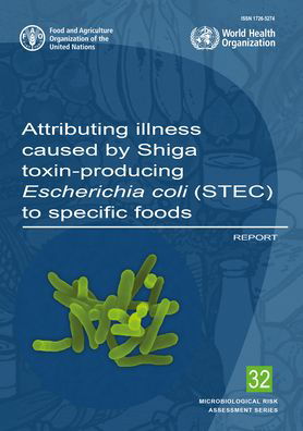 Cover for Food and Agriculture Organization · Attributing illness caused by Shiga toxin-producing Escherichia Coli (STEC) to specific foods: report - Microbiological risk assessment series (Taschenbuch) (2022)