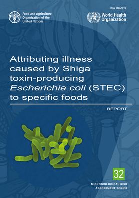 Attributing illness caused by Shiga toxin-producing Escherichia Coli (STEC) to specific foods: report - Microbiological risk assessment series - Food and Agriculture Organization - Libros - Food & Agriculture Organization of the U - 9789251317464 - 30 de noviembre de 2022