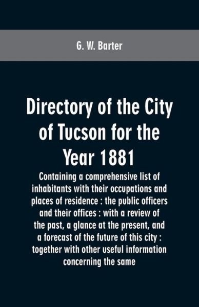 Cover for G W Barter · Directory of the city of Tucson for the year 1881 (Paperback Book) (2019)