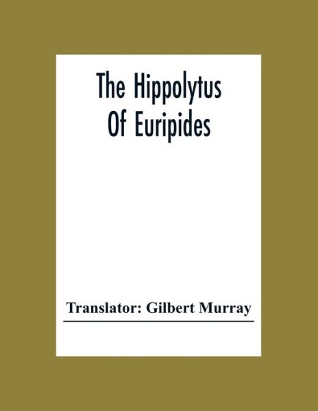 Cover for Gilbert Murray · The Hippolytus Of Euripides (Paperback Book) (2020)