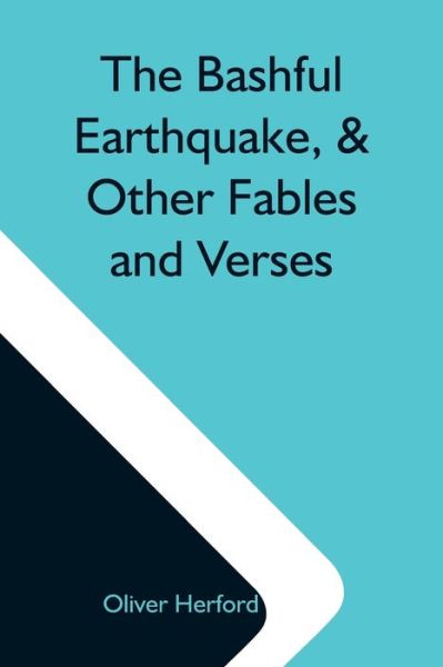 Cover for Oliver Herford · The Bashful Earthquake, &amp; Other Fables And Verses (Paperback Book) (2021)