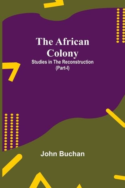 The African Colony - John Buchan - Books - Alpha Edition - 9789354843464 - July 21, 2021