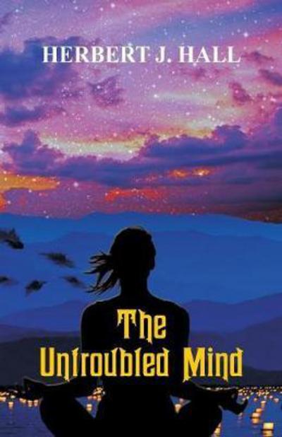 Cover for Herbert J Hall · The Untroubled Mind (Paperback Book) (2017)