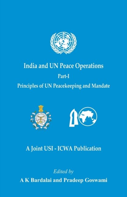 Cover for A K Bardalai · India and UN Peace Operations - Part 1 (Principles of UN Peacekeeping and Mandate) (Taschenbuch) (2021)