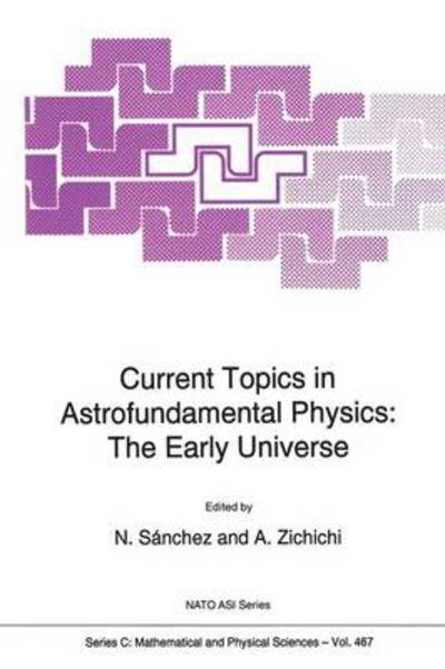 Current Topics in Astrofundamental Physics: The Early Universe - NATO Science Series C - Norma G Sanchez - Books - Springer - 9789401040464 - October 21, 2012