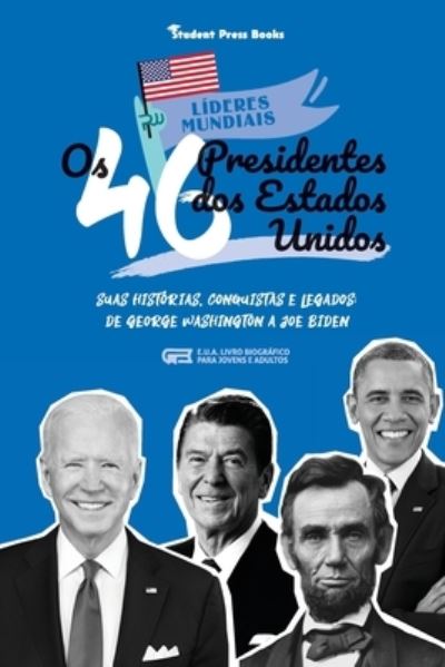 Os 46 Presidentes dos Estados Unidos - Student Press Books - Books - Student Press Books - 9789493258464 - July 31, 2021