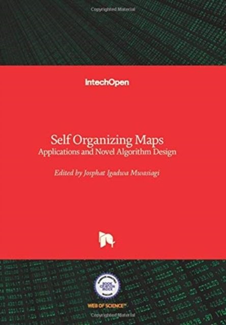 Josphat Igadwa Mwasiagi · Self Organizing Maps: Applications and Novel Algorithm Design (Inbunden Bok) (2011)