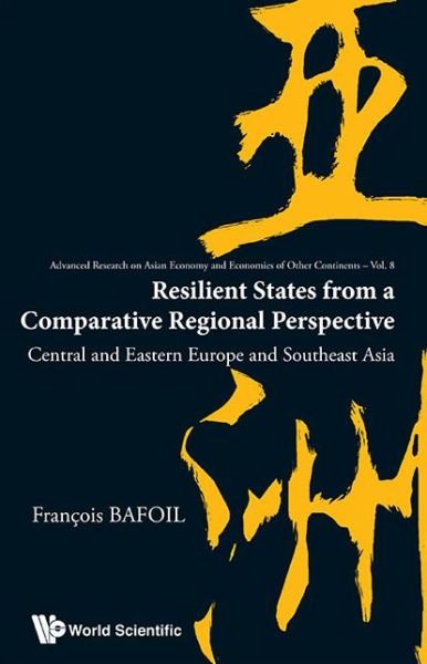 Cover for Bafoil, Francois (Sciences Po Paris, France) · Resilient States From A Comparative Regional Perspective: Central And Eastern Europe And Southeast Asia - Advanced Research on Asian Economy and Economies of Other Continents (Inbunden Bok) [Ntinents edition] (2013)