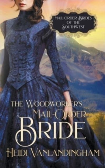 The Woodworker's Mail-Order Bride - Heidi Vanlandingham - Books - Shadowheart Press - 9798201910464 - December 5, 2017
