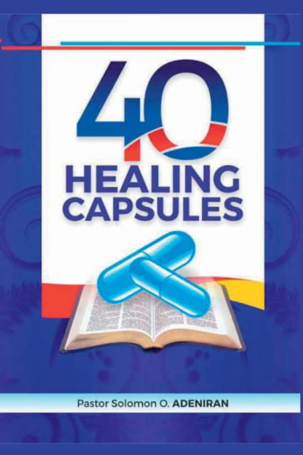 Cover for Adeniran Pastor Solomon O. Adeniran · 40 Healing Capsules (Paperback Book) (2022)