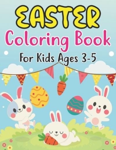 Cover for Anjuman Publishing · Easter Coloring Book For Kids Ages 3-5: For Kids Ages 3-5 Full of Easter Eggs and Bunnies with 30 Single Page Patterns (Paperback Book) (2022)