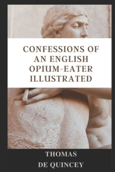 Cover for Thomas De Quincey · Confessions of an English Opium-Eater illustrated (Taschenbuch) (2021)