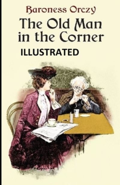 Cover for Baroness Emma Orczy · The Old Man in the Corner Illustrated (Paperback Book) (2021)