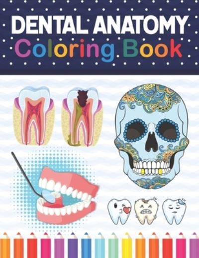 Cover for Samniczell Publication · Dental Anatomy Coloring Book: Learn the Basics of Dental Anatomy. Dental Anatomy Coloring Book for Cute Children's, Kids, Boys, Girls, Dental Assistants, Dental Students, Periodontists and Dentists. Dental Assisting Exam Review Book. (Paperback Book) (2020)