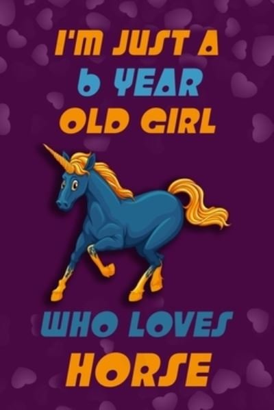 Cover for Independently Published · I'm Just a 6 Year Old Girl Who Loves Horse (Taschenbuch) (2020)
