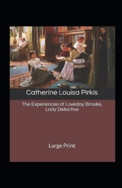 Cover for Catherine Louisa Pirkis · The Experiences of Loveday Brooke, Lady Detective Illustrated (Paperback Book) (2021)