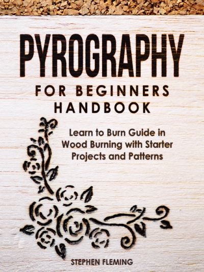 Pyrography for Beginners Handbook - Stephen Fleming - Książki - Independently Published - 9798612688464 - 11 lutego 2020