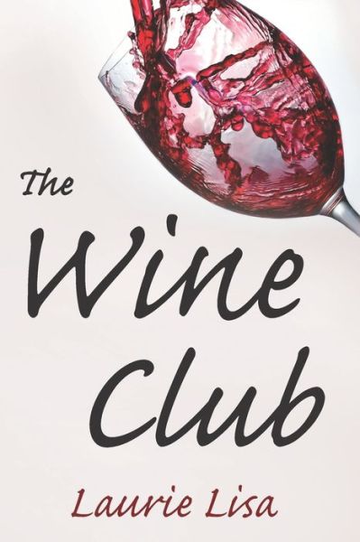 Cover for Laurie Lisa · The Wine Club: A suspenseful tale of suburban crime: two wives in a rough patch break bad with a trendy wine club con, and as the money flows, the stakes climb. (Paperback Book) (2020)