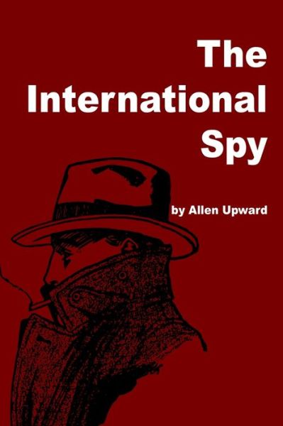 Cover for Allen Upward · The International Spy (Paperback Book) (2020)