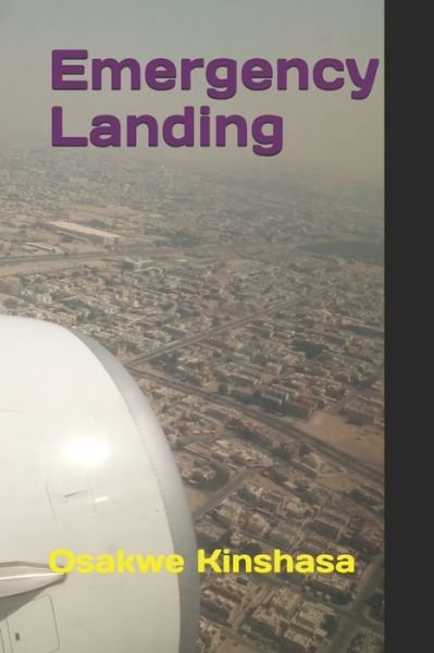 Emergency Landing: A Collection of Poetry and Prosaic Expressions - Osakwe Kinshasa - Livros - Independently Published - 9798645150464 - 22 de abril de 2021