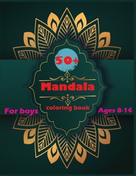 Cover for Sk Publishing · 50+ Mandala Coloring Book For Boys Ages 8-14 (Paperback Bog) (2020)