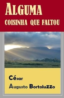 Cover for César Augusto Bortoluzzo · Alguma Coisinha Que Faltou (Paperback Book) (2020)