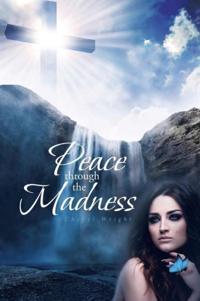 Peace Through the Madness - Cheryl Wright - Książki - Independently Published - 9798710726464 - 2019