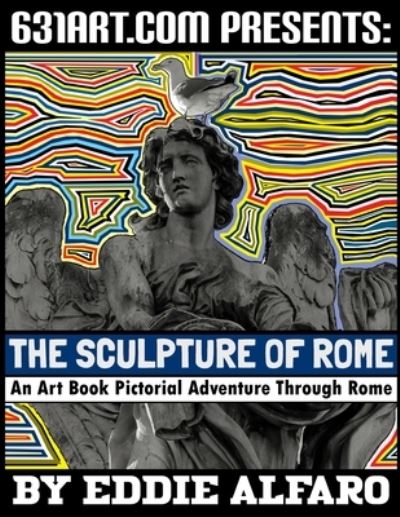 Cover for Eddie Alfaro · The Sculpture of Rome: An Art Book Pictorial Adventure Through Rome - Incredible History (Paperback Book) (2021)