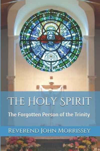 Morrissey John Morrissey · The Holy Spirit: The Forgotten Person of the Trinity - REVEREND JOHN MORRISSEY (Pocketbok) (2021)