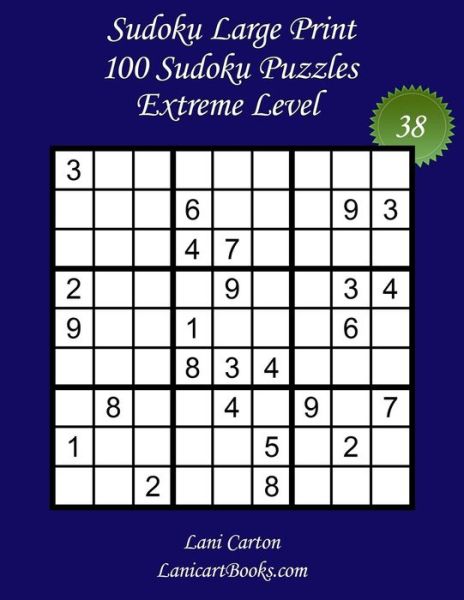 Cover for Lani Carton · Sudoku Large Print for Adults - Extreme Level - N Degrees38: 100 Extreme Puzzles - Big Size (8.3&quot;x8.3&quot;) and Large Print (36 points) - Sudoku Large Print - Extreme Level (Paperback Book) [Large type / large print edition] (2021)