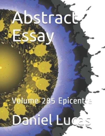 Abstract Essay - Daniel Lucas - Kirjat - Independently Published - 9798735365464 - perjantai 9. huhtikuuta 2021