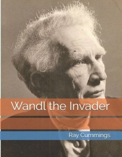 Wandl the Invader - Ray Cummings - Libros - Independently Published - 9798735985464 - 27 de abril de 2021