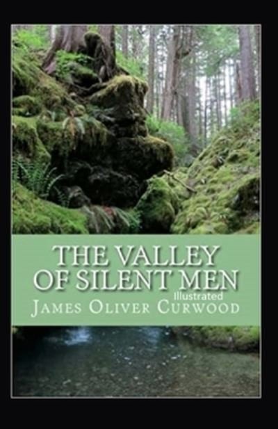 Cover for James Oliver Curwood · The Valley of Silent Men Illustrated (Paperback Book) (2021)