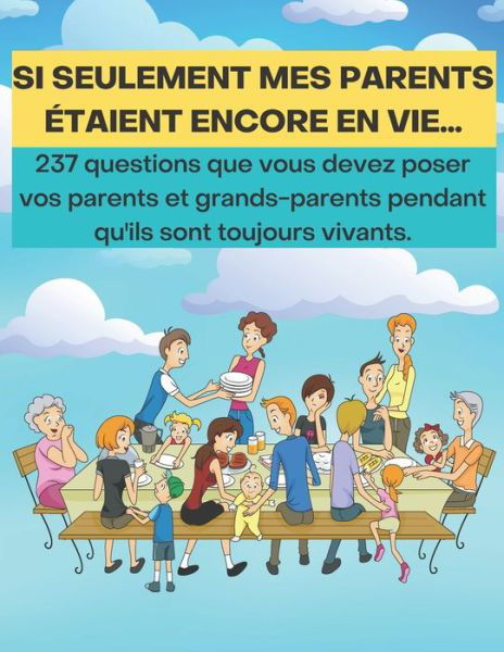 Cover for Ma Famille · Si seulement mes parents etaient encore en vie: 237 questions que vous devez poser vos parents et grands-parents pendant qu'ils sont toujours vivants.: La famille est la chose la plus importante. (Paperback Book) (2021)