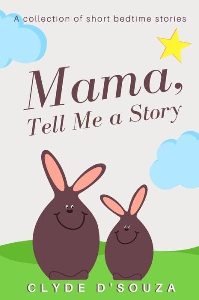 Cover for Clyde D'Souza · Mama, Tell Me a Story: A Collection of Short Bedtime Stories (Pocketbok) (2021)
