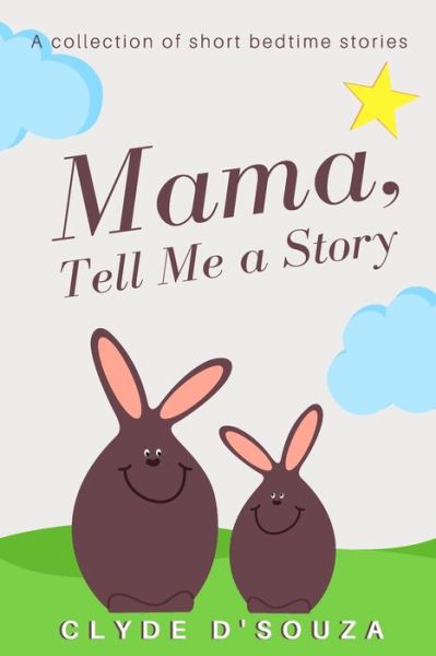 Cover for Clyde D'Souza · Mama, Tell Me a Story: A Collection of Short Bedtime Stories (Paperback Book) (2021)