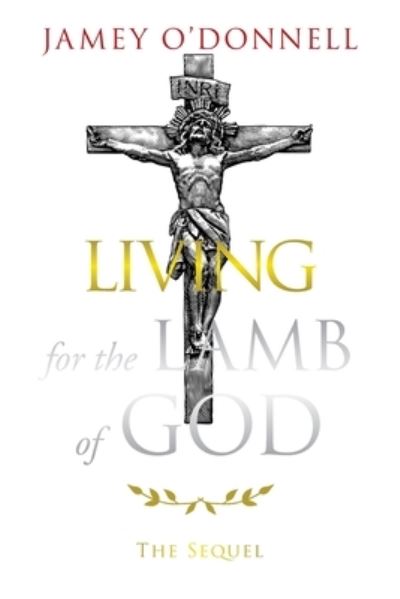 Cover for Jamey O'Donnell · Living for the Lamb of God (Book) (2023)