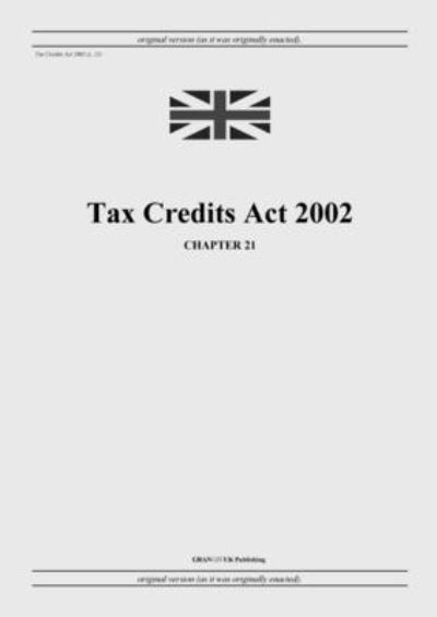 Cover for United Kingdom Legislation · Tax Credits Act 2002 (c. 21) (Paperback Book) (2022)