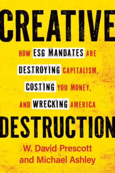 Cover for David Prescott · Creative Destruction: How ESG Mandates Are Destroying Capitalism, Costing You Money and Wrecking America (Hardcover Book) (2024)