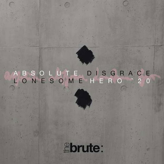 The Brute : · Absolute Disgrace / Lonesome Hero 20 (CD) (2020)