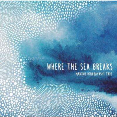 Where the Sea Breaks - Makiko Hirabayashi - Muzyka - MUZAK､ENJA - 4524505336465 - 11 października 2017