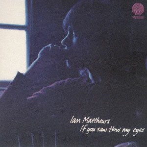 Cover for Ian Matthews · If You Saw Thro My Eyes (CD) [Japan Import edition] (2021)